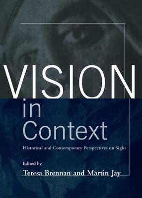 Vision in Context: Historical and Contemporary Perspectives on Sight - Brennan, Teresa (Editor), and Jay, Martin (Editor)