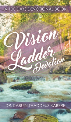 Vision Ladder Devotion: A 100 Days Devotional Book - Kabere, Kabuin Thaddeus, Dr.