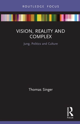 Vision, Reality and Complex: Jung, Politics and Culture - Singer, Thomas