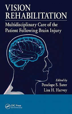 Vision Rehabilitation: Multidisciplinary Care of the Patient Following Brain Injury - Suter, Penelope S. (Editor), and Harvey, Lisa H. (Editor)