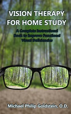 Vision Therapy for Home Study: A Complete Instructional Book to Improve Functional Visual Deficiencies - Goldstein Od, Michael