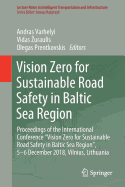 Vision Zero for Sustainable Road Safety in Baltic Sea Region: Proceedings of the International Conference "vision Zero for Sustainable Road Safety in Baltic Sea Region", 5-6 December 2018, Vilnius, Lithuania