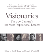 Visionaries: The 20th Century's 100 Most Important Inspirational Leaders - Kumar, Satish, Professor (Editor), and Whitefield, Freddie (Editor)