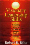 Visionary Leadership Skills: Creating a World to Which People Want to Belong