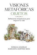 Visiones Metafricas OBJETOS: Reflexiones teraputicas para mejorar tu vida