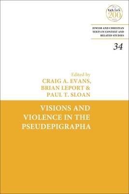 Visions and Violence in the Pseudepigrapha - Evans, Craig A (Editor), and Charlesworth, James H (Editor), and Leport, Brian (Editor)