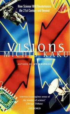 Visions: How Science Will Revolutionize the 21st Century - Kaku, Michio