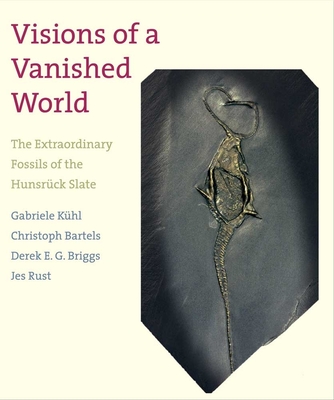 Visions of a Vanished World: The Extraordinary Fossils of the Hunsrck Slate - Kuhl, Gabriele, and Bartels, Christoph, and Briggs, Derek E G