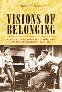 Visions of Belonging: Family Stories, Popular Culture, and Postwar Democracy, 1940-1960