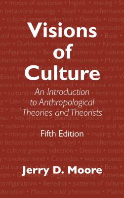 Visions of Culture: An Introduction to Anthropological Theories and Theorists - Moore, Jerry D