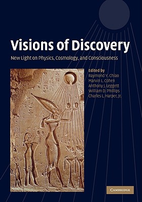 Visions of Discovery: New Light on Physics, Cosmology, and Consciousness - Chiao, Raymond Y (Editor), and Cohen, Marvin L (Editor), and Leggett, Anthony J (Editor)