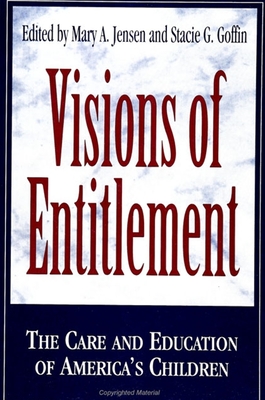 Visions of Entitlement: The Care and Education of America's Children - Jensen, Mary A (Editor), and Goffin, Stacie G (Editor)