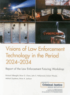 Visions of Law Enforcement Technology in the Period 2024-2034: Report of the Law Enforcement Futuring Workshop