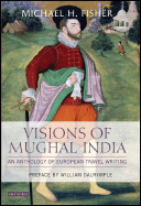 Visions of Mughal India: An Anthology of European Travel Writing