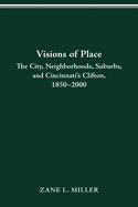 Visions of Place: City, Neighborhoods, Suburbs, and Cincinnati's Clifton, 1850-2000