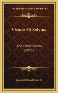 Visions of Solyma: And Other Poems (1895)