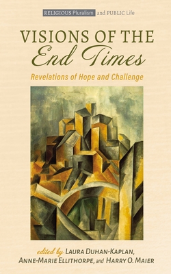 Visions of the End Times: Revelations of Hope and Challenge - Duhan-Kaplan, Laura (Editor), and Ellithorpe, Anne-Marie (Editor), and Maier, Harry O (Editor)