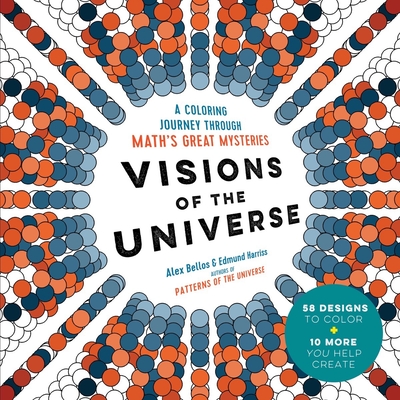 Visions of the Universe: A Coloring Journey Through Math's Great Mysteries - Bellos, Alex, and Harriss, Edmund