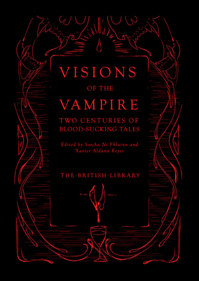 Visions of the Vampire: Two Centuries of Immortal Tales - Fhlainn, Sorcha Ni (Editor), and Reyes, Xavier Aldana (Editor)