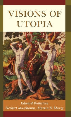 Visions of Utopia - Rothstein, Edward, and Muschamp, Herbert, and Marty, Martin E