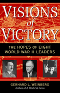 Visions of Victory: The Hopes of Eight World War II Leaders