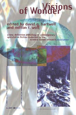 Visions of Wonder: The Science Fiction Research Association Reading Anthology - Hartwell, David G (Editor), and Wolf, Milton T (Editor)