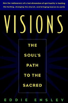 Visions: The Soul's Path to the Sacred - Ensley, Eddie, Deacon, PhD