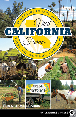 Visit California Farms: Your Guide to Farm Stays, Tours, and Hands-On Workshops - Mahoney Harris, Erin