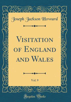 Visitation of England and Wales, Vol. 9 (Classic Reprint) - Howard, Joseph Jackson