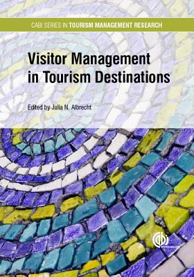 Visitor Management in Tourism Destinations - Albrecht, Julia N (Editor), and Scott, Noel, Professor (Series edited by), and Laws, Eric (Series edited by)