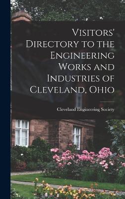 Visitors' Directory to the Engineering Works and Industries of Cleveland, Ohio - Cleveland Engineering Society (Creator)