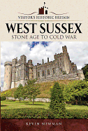 Visitors' Historic Britain: West Sussex: Stone Age to Cold War