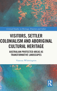 Visitors, Settler Colonialism and Aboriginal Cultural Heritage: Australian Protected Areas as Transformative Landscapes