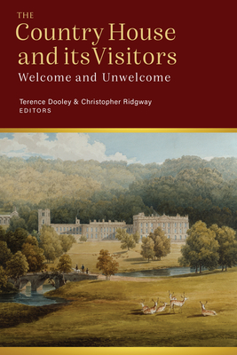 Visitors to the Country House in Ireland and Britain: Welcome and Unwelcome - Ridgway, Christopher, PhD (Editor), and Dooley, Terence (Editor)