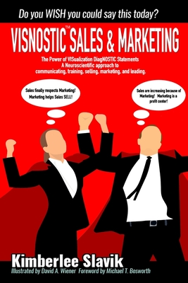 Visnostic Sales and Marketing: The Power of VISualization DiagNOSTIC Statements(TM) A Neuroscientific Approach to Communicating, Training, Selling, Marketing, and Leading. - Bosworth, Michael (Foreword by), and Hall, Sherry (Contributions by)