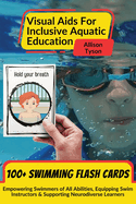 Visual Aids For Inclusive Aquatic Education 100+ Swimming Flash Cards: Communication Prompts For Swimmers & Swim Instructors Teaching All Ages and Abilities