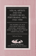 Visual Artists and the Puerto Rican Performing Arts, 1950-1990: The Works of Jack and Irene Delano, Antonio Martorell, Jaime Surez, and Oscar Mestey-Villamil