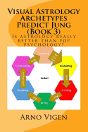 Visual Astrology Archetypes Predict Jung (Book 3): Is Astrology Really Better Than Pop Psychology?