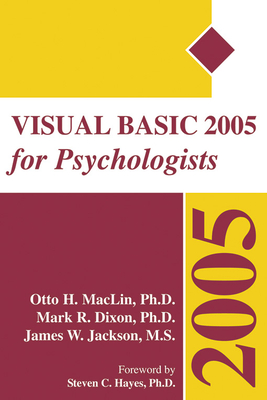 Visual Basic 2005 for Psychologists - Dixon, Mark, PhD, and Jackson, James, PhD, and Maclin, Otto, PhD