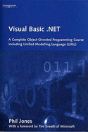 Visual Basic.Net: A Complete Object-Oriented Programming Course Including Unified Modelling Language (UML) - Jones, Phil
