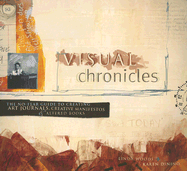 Visual Chronicles: The No-Fear Guide to Creating Art Journals, Creative Manifestos & Altered Books - Woods, Linda, and Dinino, Karen