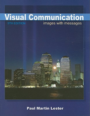 Visual Communication: Images with Messages - Lester, Paul Martin, Ph.D.