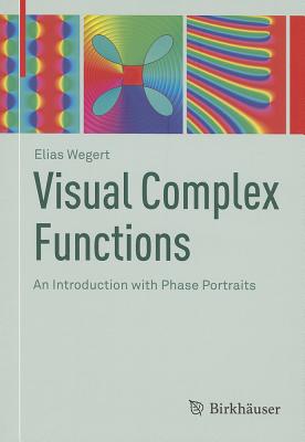 Visual Complex Functions: An Introduction with Phase Portraits - Wegert, Elias