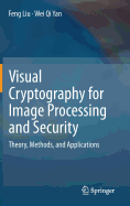 Visual Cryptography for Image Processing and Security: Theory, Methods, and Applications