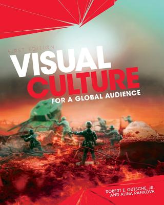 Visual Culture for a Global Audience - Gutsche, Robert E, Jr. (Editor), and Rafikova, Alina (Editor)