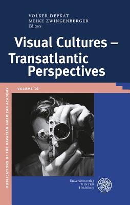 Visual Cultures - Transatlantic Perspectives - Depkat, Volker (Editor), and Zwingenberger, Meike (Editor)