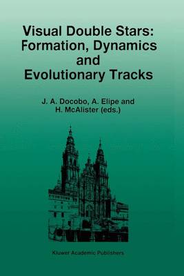 Visual Double Stars: Formation, Dynamics and Evolutionary Tracks - Docobo, J a (Editor), and Elipe, A (Editor), and McAlister, H (Editor)