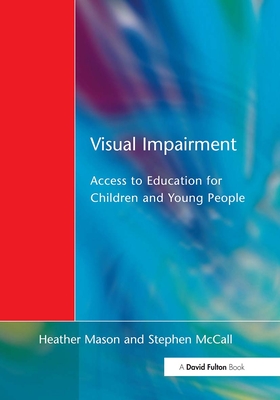 Visual Impairment: Access to Education for Children and Young People - Mason, Heather (Editor), and McCall, Stephen (Editor), and Arter, Christine (Editor)