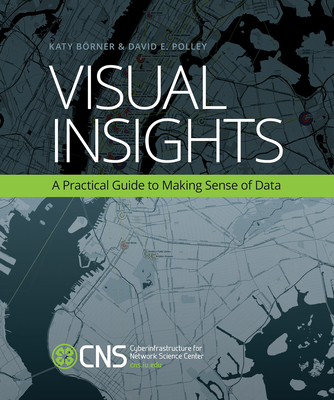 Visual Insights: A Practical Guide to Making Sense of Data - Borner, Katy, and Polley, David E