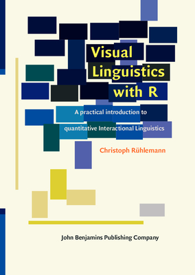 Visual Linguistics with R: A Practical Introduction to Quantitative Interactional Linguistics - Rhlemann, Christoph